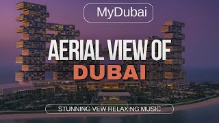 Stunning Aerial Views of Dubai | Relaxing Drone Footage with Soothing Music | DUBAI CITY | MYDUBAI