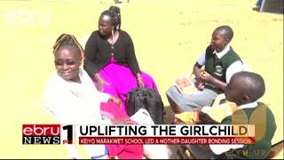 Uplifting The Girlchild: Keiyo Marakwet School Led A Mother-Daughter Bonding Session