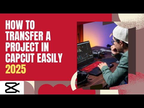 How to Transfer a Project in CapCut 2025