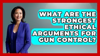 What Are The Strongest Ethical Arguments For Gun Control? - The Ethical Compass