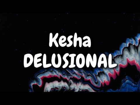 Kesha - DELUSIONAL (Lyrics)