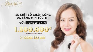 🎉RENEW SKIN - TRẺ HÓA DA TRONG VÒNG 15 PHÚT CHỈ TỪ 1.500.000 đ
