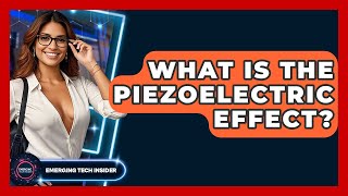 What Is The Piezoelectric Effect? - Emerging Tech Insider