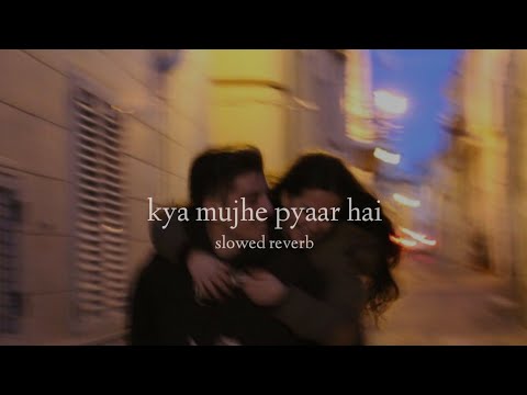 Kya Mujhe Pyaar Hai (Slowed + Reverb)