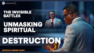 THE INVISIBLE BATTLES - UNMASKING SPIRITUAL DESTRUCTIONS || APOSTLE AROME OSAYI