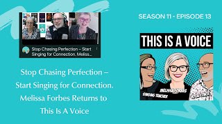 Stop Chasing Perfection – Start Singing for Connection. Melissa Forbes Returns to This Is A Voice