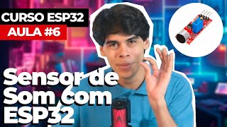 Aula #6 - Sensor de Som KY-037 com ESP32 - Curso ESP32