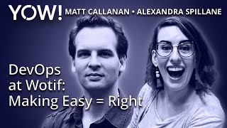 DevOps at Wotif: Making Easy = Right • Alexandra Spillane & Matt Callanan • YOW! 2015