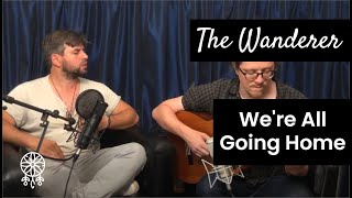 The Wanderer - We're All Going Home (Official Video)