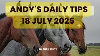 Andy's Daily Tips for Horse Racing, Friday 18th July, 2025