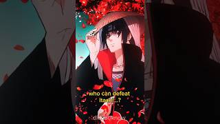 Who can defeat Itachi...?#itachi #naruto#viral #facts #anime#uchiha#uchihaitachi#animeedit
