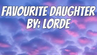 Lorde - Favourite Daughter (Lyrics)