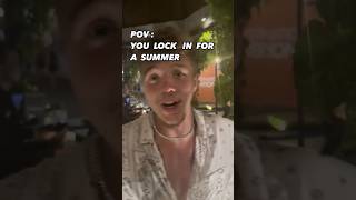 POV: YOU LOCK IN FOR A SUMMER