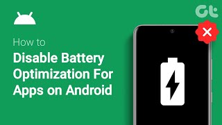 How to Disable Battery Optimization For Apps on Android | Full Guide | Guiding Tech