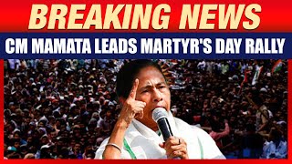 West Bengal CM Mamata Banerjee Leads TMC's Martyr Day Rally in Kolkata | News9