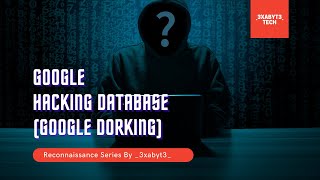 Google Hacking Database | Google Dorking | Reconnassiance Series | Ethical Hacking