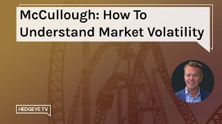 McCullough: How to Understand Market Volatility