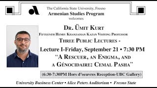 "A Rescuer, An Enigma, and A Génocidaire: Cemal Pasha" Dr. Ümit Kurt