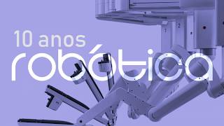 10 anos da Cirurgia Robótica no Brasil