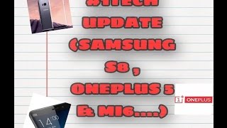 #1Tech Update(SAMSUNG S8 , ONEPLUS 5 , MI 6 ) !