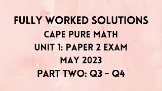 Cape Pure Mathematics Unit 1: 2023 Exam: Fully Worked Solutions (Part 2) Q3 to Q4: Adobe Math Lab