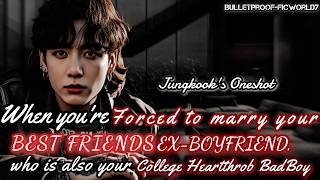 |You're forced to marry your Bestfriend's Ex boyfriend, Jkoneshot| #btsff #jungkookff