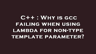 C++ : Why is gcc failing when using lambda for non-type template parameter?