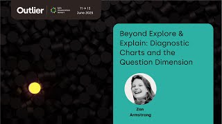 Zan Armstrong—Beyond Explore & Explain Diagnostic Charts and the Question Dimension (Outlier 2025)