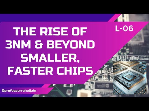 The Rise of 3nm and Beyond: Smaller, Faster Chips | L-06