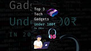 2024 के Top 3 Tech Gadgets Under ₹100 - Must Watch! #shorts #youtubeshorts