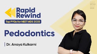 Rapid Rewind: TOP PYQs of Pedodontics for NEET MDS 2025 || Dr. Anaya Kulkarni || DBMCI MDS