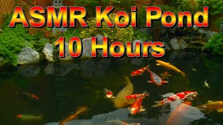 ASMR Koi Pond (10 Hours) - ASMR, Meditation, Relaxation, Sleep, Reduce Stress