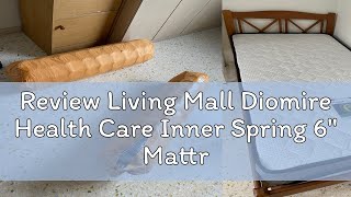 Review Living Mall Diomire Health Care Inner Spring 6" Mattress.  All size Available