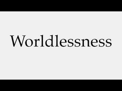 How to Pronounce Worldlessness