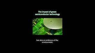 The impact of green semiconductor technology #GreenTech  #Semiconductors  #Sustainability