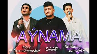 Hajy Yazmammedow ft Sohbet Jumayew ft SAAP ,,AYNAMA,,
