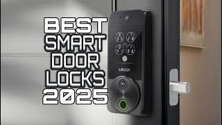 Best Smart Door Locks 2025 - Top Smart Locks Every Home Should Have!