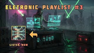 Eletronic Playlist #3 • DYSTOPIAN SERENADE•  Sonic Journey Through the Collapse of Reality ☣️