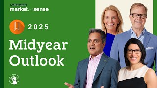 2025 Midyear Outlook | Market Sense | Fidelity Investments