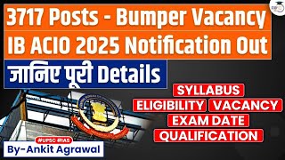 IB ACIO 2025 Notification Out | Bumper Vacancy for 3717 Posts | Know All about it | StudyIQ IAS