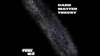 Yuni Wa - Dark Matter Theory (Official Audio)