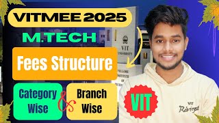 VITMEEE 2025 | FEES STRUCTURE | M.TECH. | VIT | CATEGORY WISE | BRANCH WISE