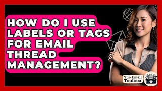 How Do I Use Labels Or Tags For Email Thread Management? - TheEmailToolbox.com