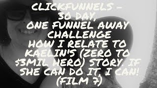 How I Relate To Kaelin's 'Zero To $3Mil Hero' Funnel Story (CF) 30 Day, One Funnel Away Challenge