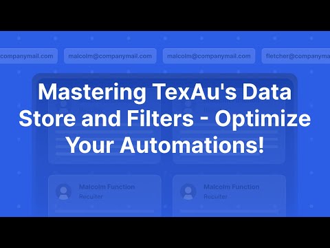 Mastering TexAu's Data Store and Filters - Optimize Your Automations!
