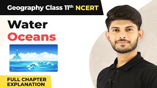 Class 11 Geography Chapter 13 | Water (Oceans) Full Chapter Explanation