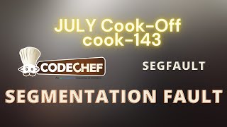 Segmentation Fault - Code Chef JULY COOK-OFF