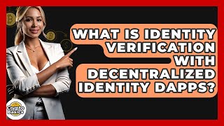 What Is Identity Verification With Decentralized Identity DApps? - CryptoBasics360.com