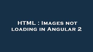 HTML : Images not loading in Angular 2