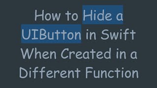 How to Hide a UIButton in Swift When Created in a Different Function